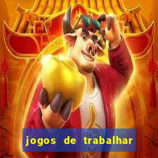 jogos de trabalhar para ganhar dinheiro